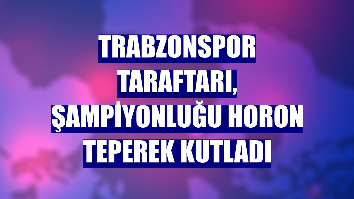 Trabzonspor taraftarı, şampiyonluğu horon teperek kutladı