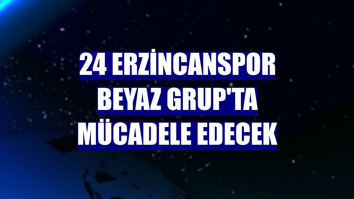 24 Erzincanspor Beyaz Grup'ta mücadele edecek