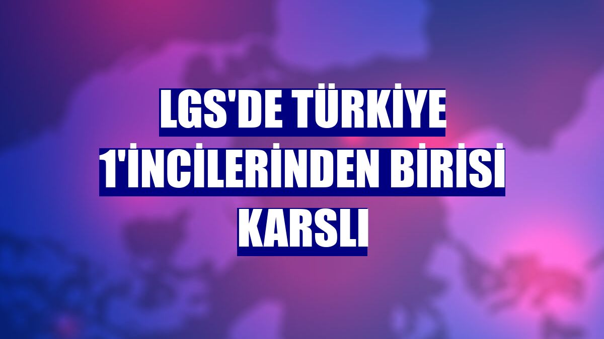 LGS'de Türkiye 1'incilerinden birisi Karslı