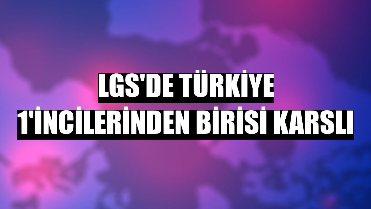 LGS'de Türkiye 1'incilerinden birisi Karslı