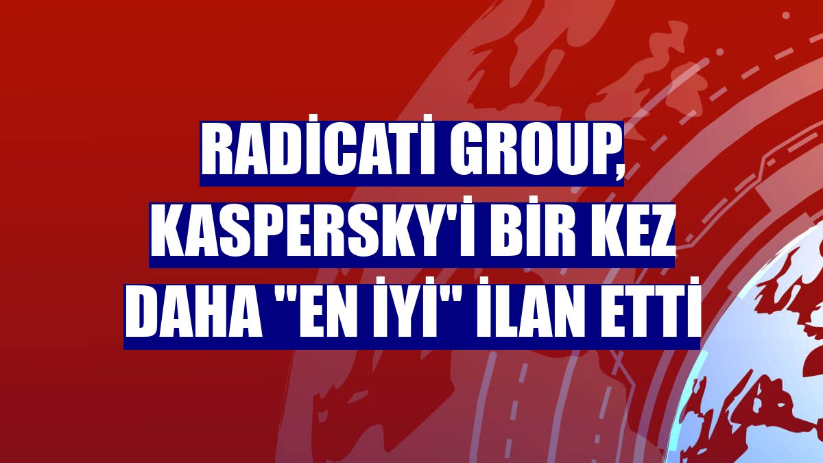 Radicati Group, Kaspersky'i bir kez daha "En İyi" ilan etti
