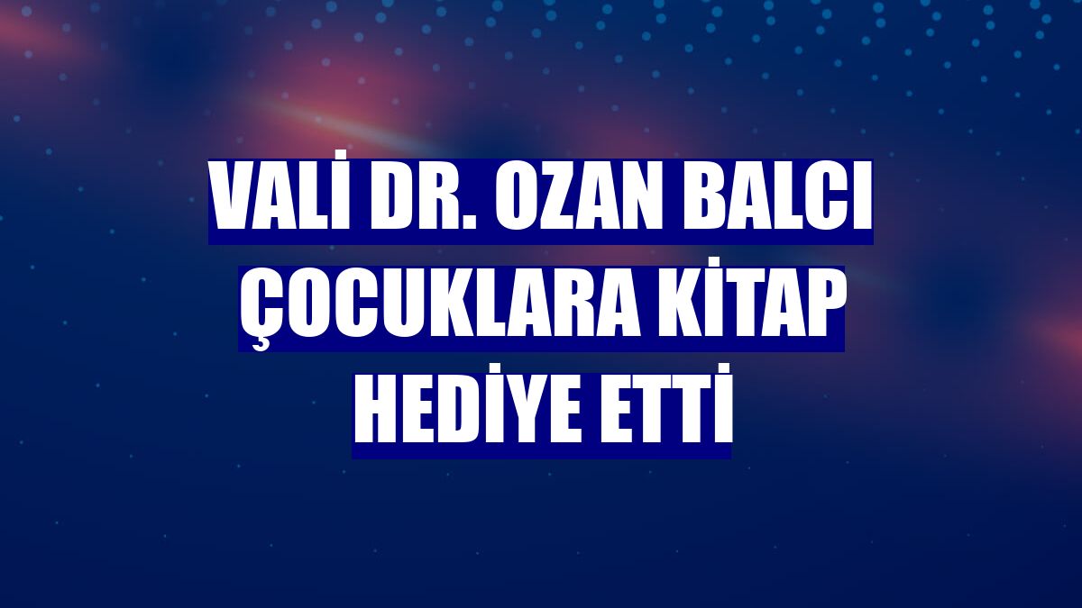 Vali Dr. Ozan Balcı çocuklara kitap hediye etti
