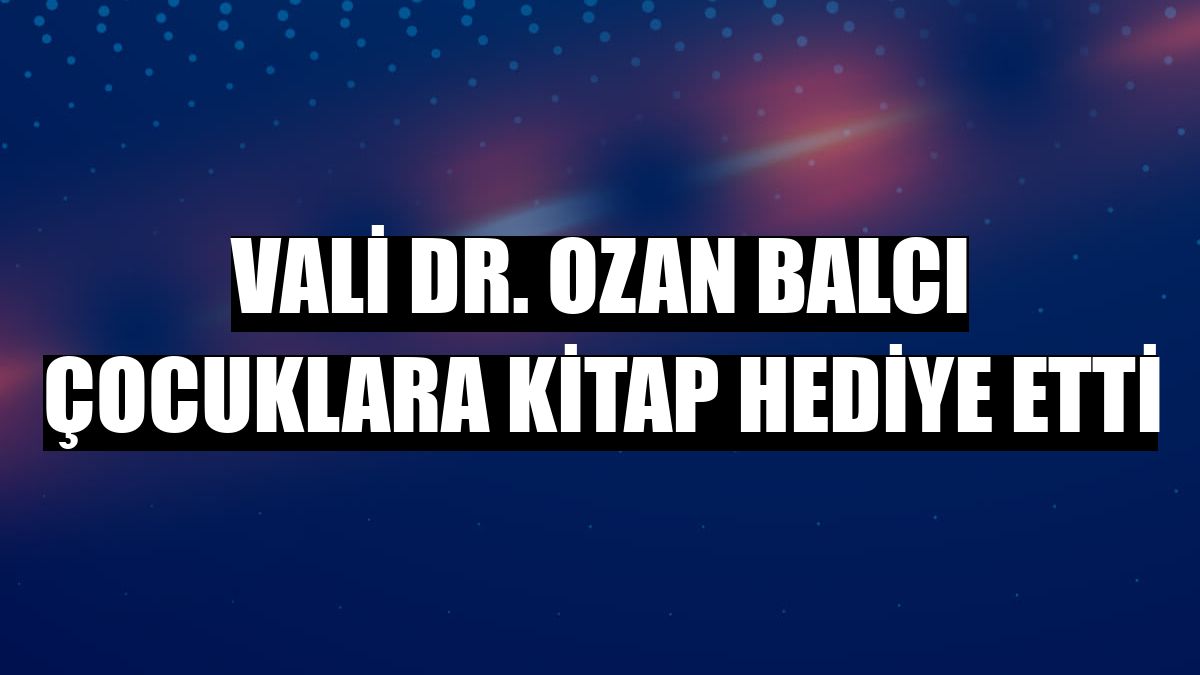 Vali Dr. Ozan Balcı çocuklara kitap hediye etti