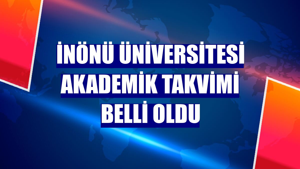 İnönü Üniversitesi akademik takvimi belli oldu