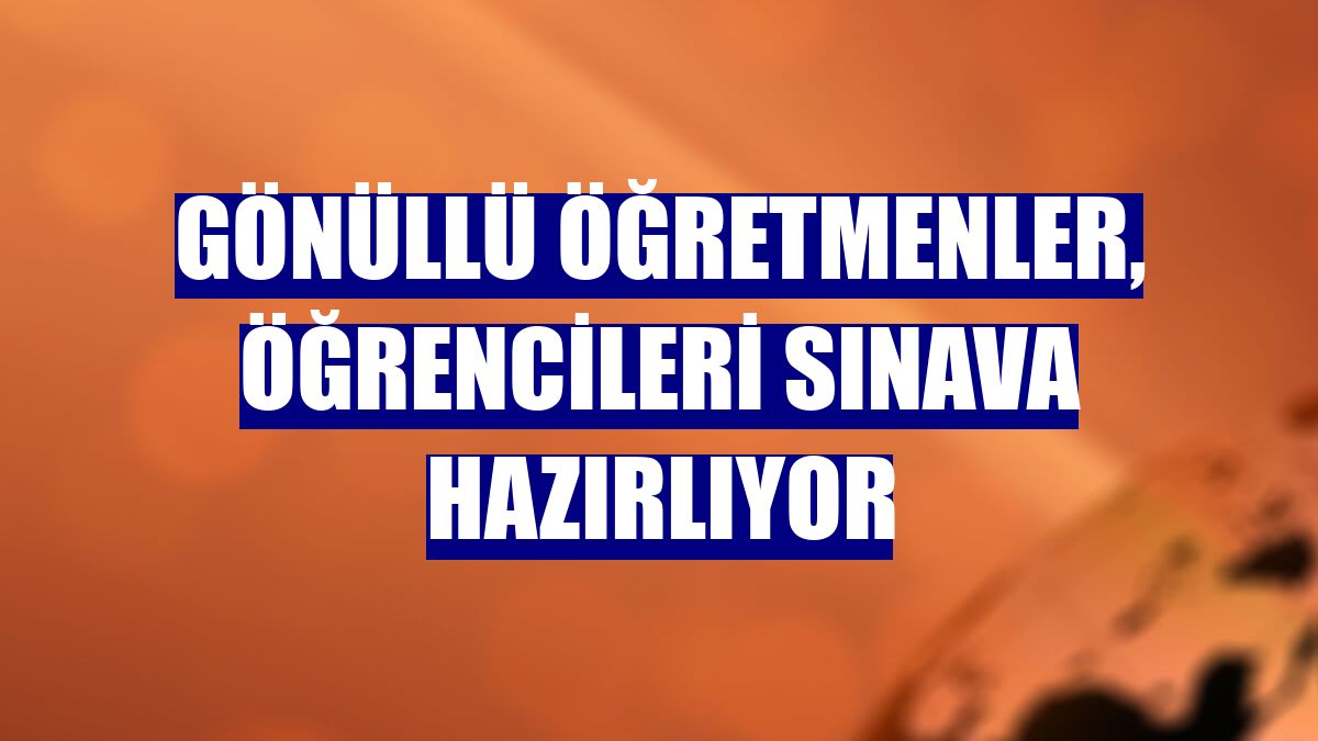 Gönüllü öğretmenler, öğrencileri sınava hazırlıyor