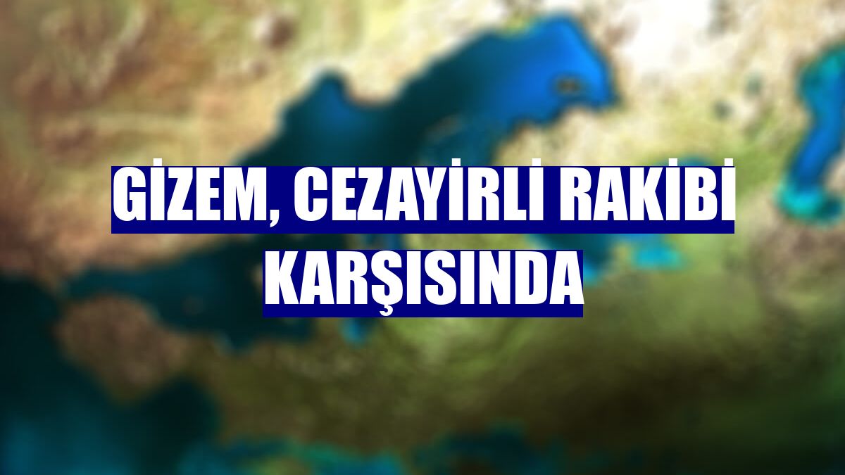 Gizem, Cezayirli rakibi karşısında