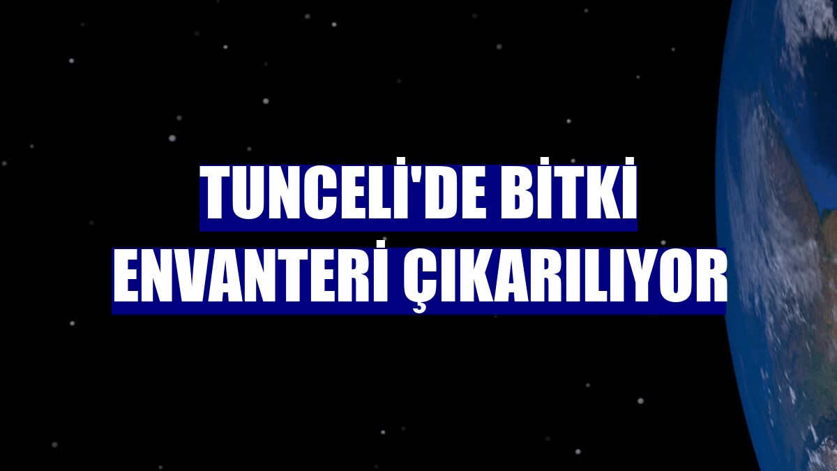 Tunceli'de bitki envanteri çıkarılıyor