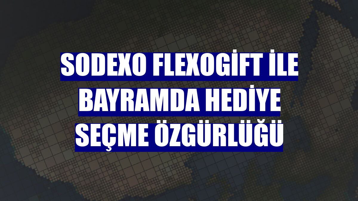 Sodexo FlexoGift ile bayramda hediye seçme özgürlüğü