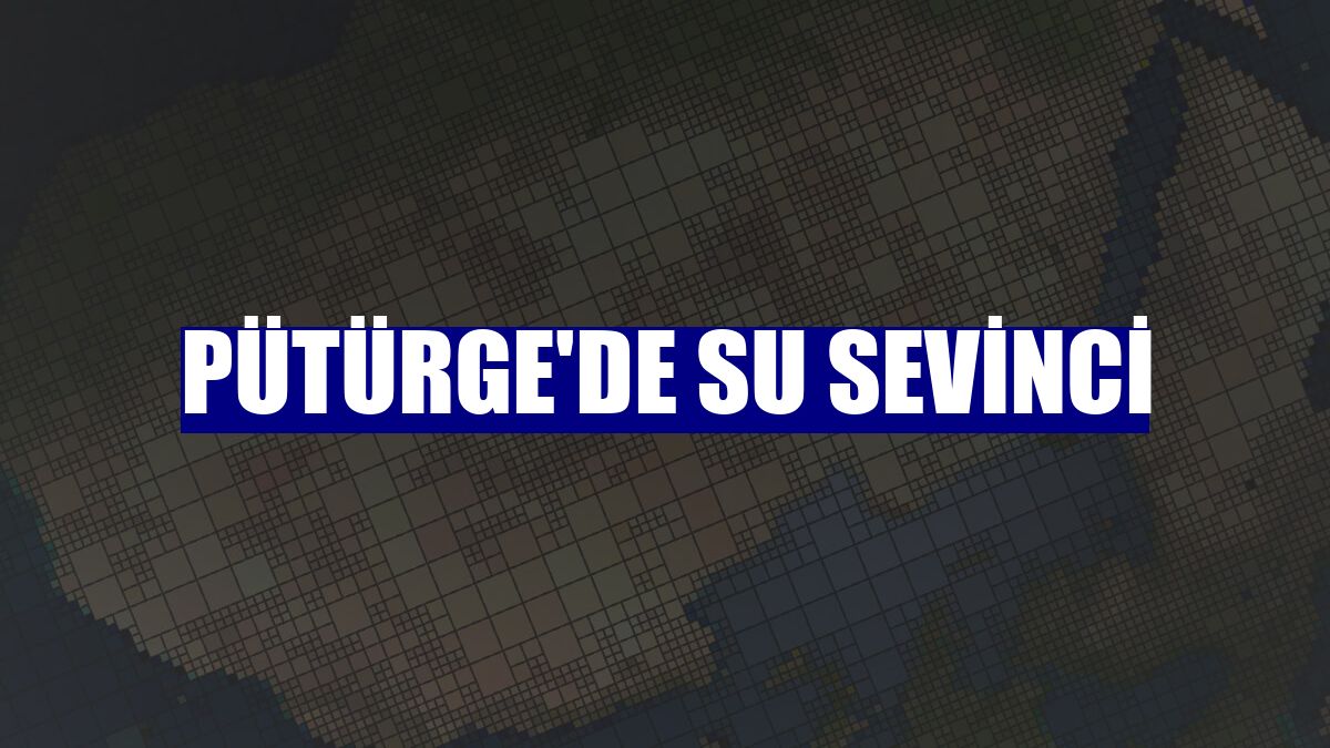Pütürge'de su sevinci