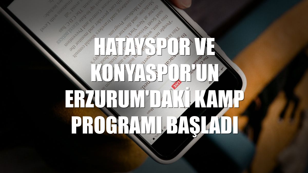 Hatayspor ve Konyaspor'un Erzurum'daki kamp programı başladı