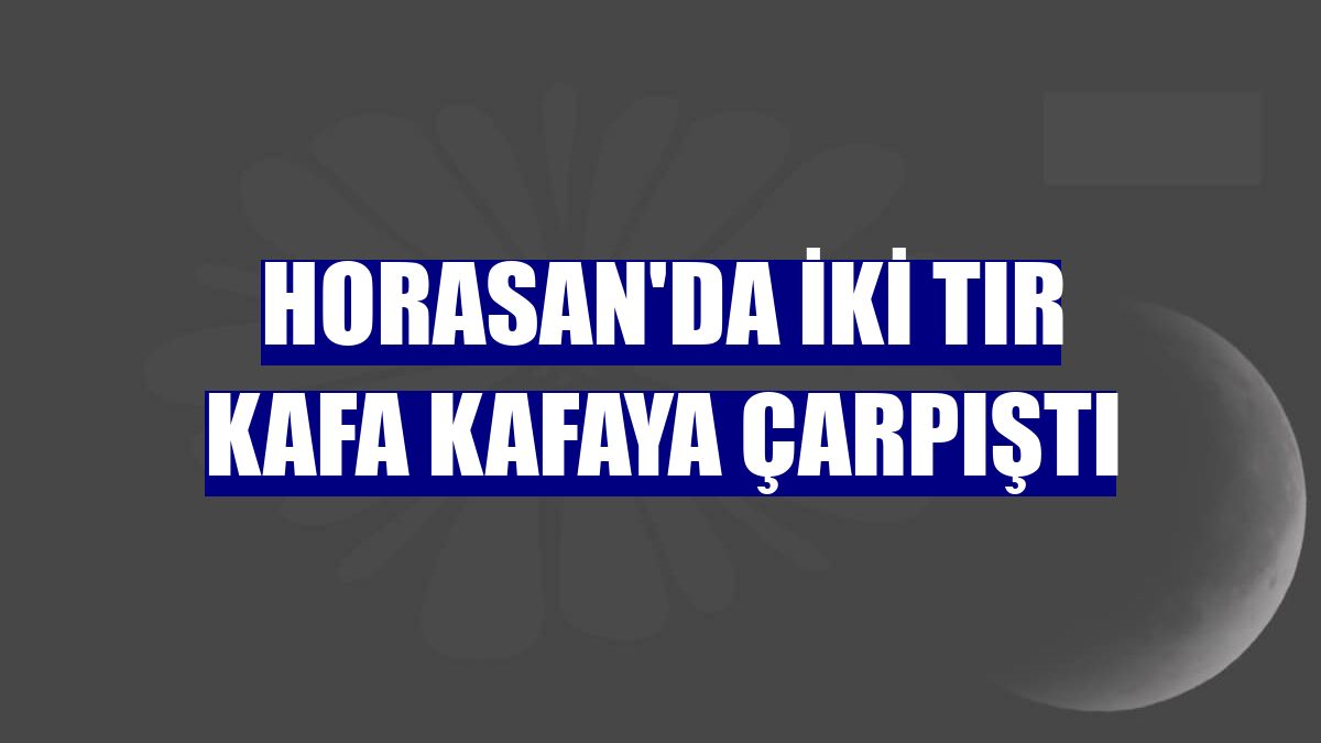 Horasan'da iki tır kafa kafaya çarpıştı