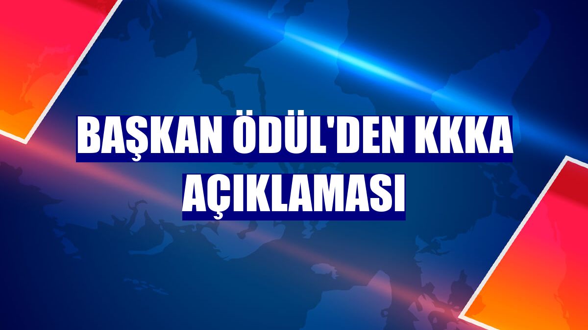 Başkan Ödül'den KKKA açıklaması