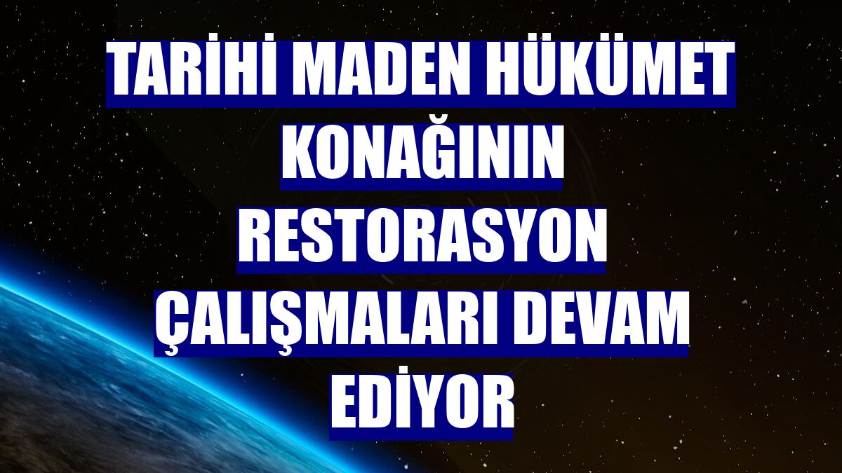 Tarihi Maden Hükümet Konağının restorasyon çalışmaları devam ediyor