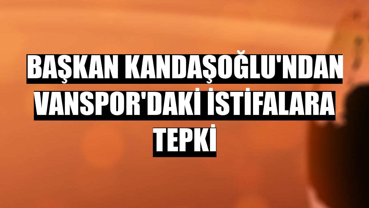 Başkan Kandaşoğlu'ndan Vanspor'daki istifalara tepki