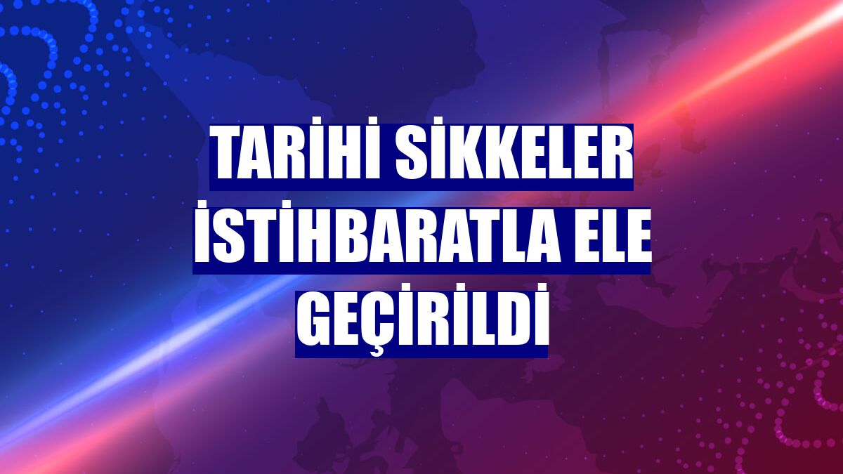 Tarihi sikkeler istihbaratla ele geçirildi
