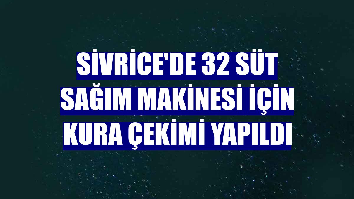 Sivrice'de 32 süt sağım makinesi için kura çekimi yapıldı