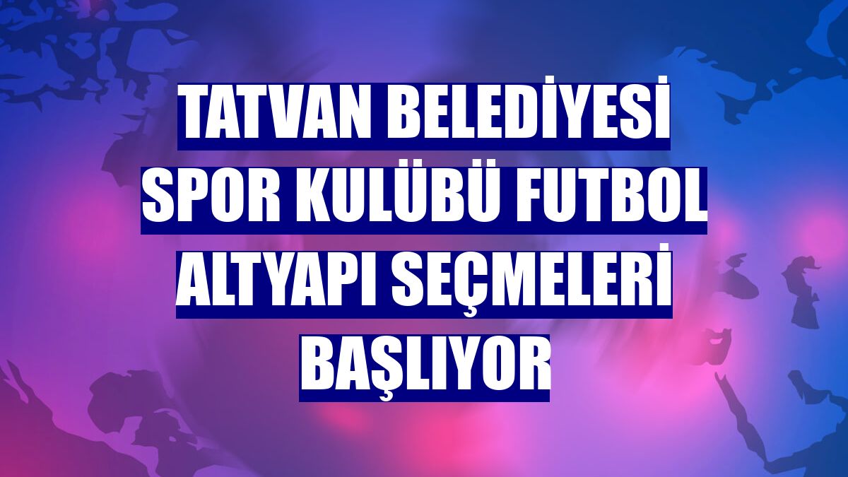 Tatvan Belediyesi Spor Kulübü futbol altyapı seçmeleri başlıyor