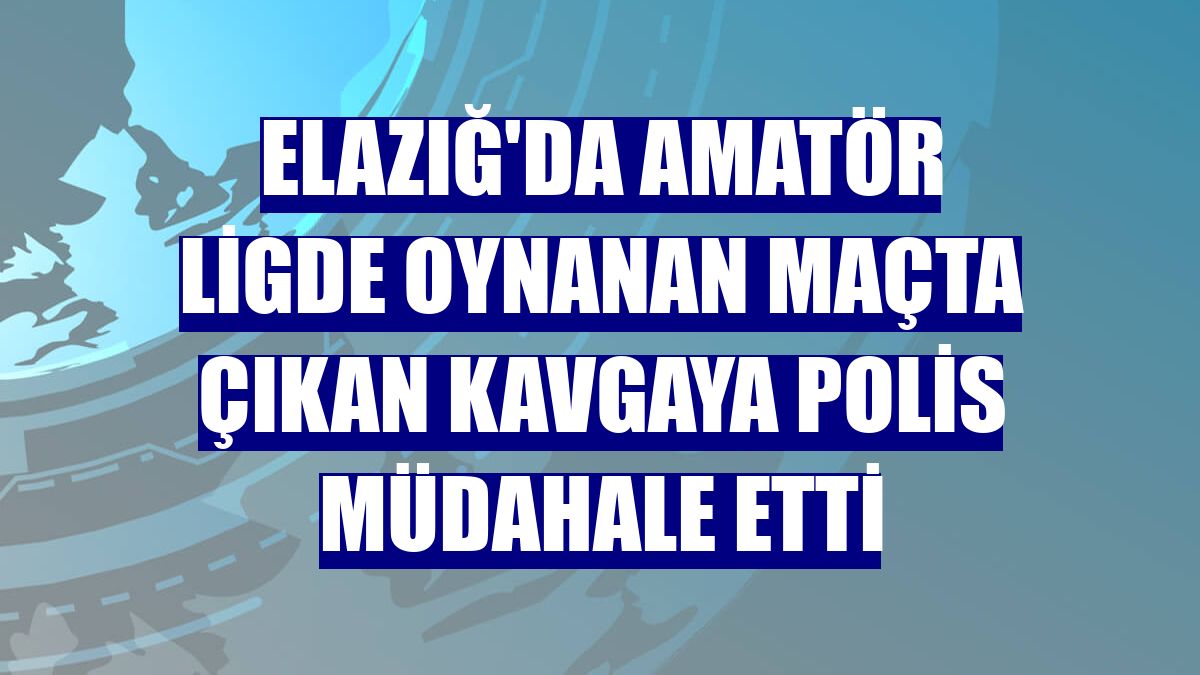Elazığ'da amatör ligde oynanan maçta çıkan kavgaya polis müdahale etti