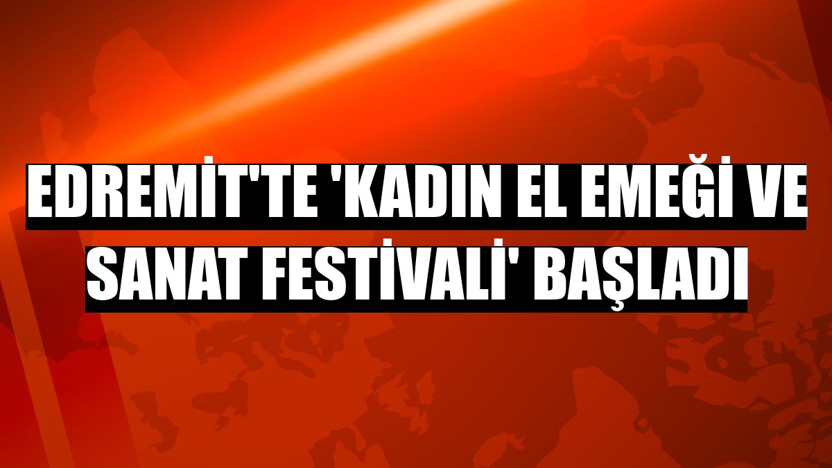 Edremit'te 'Kadın El Emeği ve Sanat Festivali' başladı