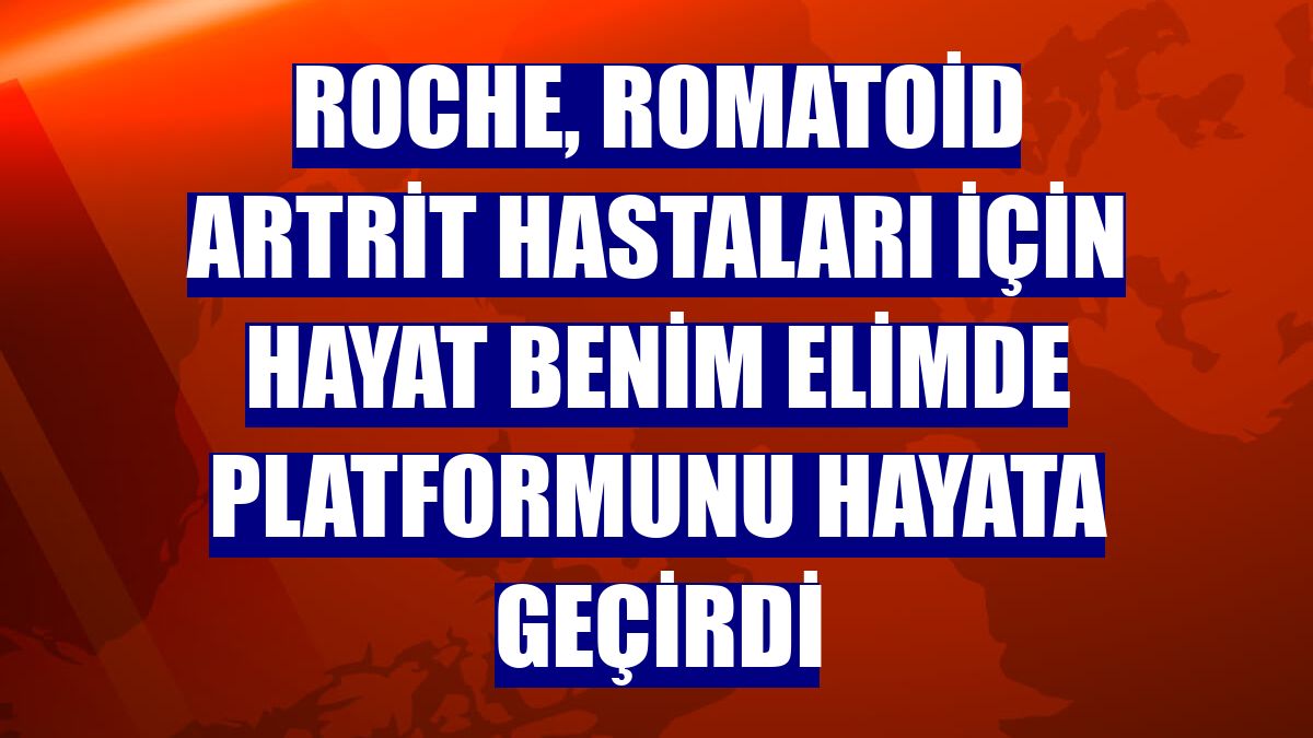 Roche, romatoid artrit hastaları için Hayat Benim Elimde platformunu hayata geçirdi