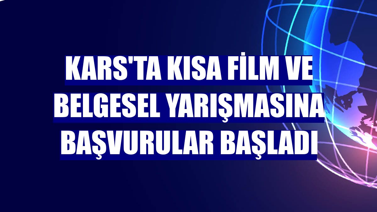 Kars'ta kısa film ve belgesel yarışmasına başvurular başladı