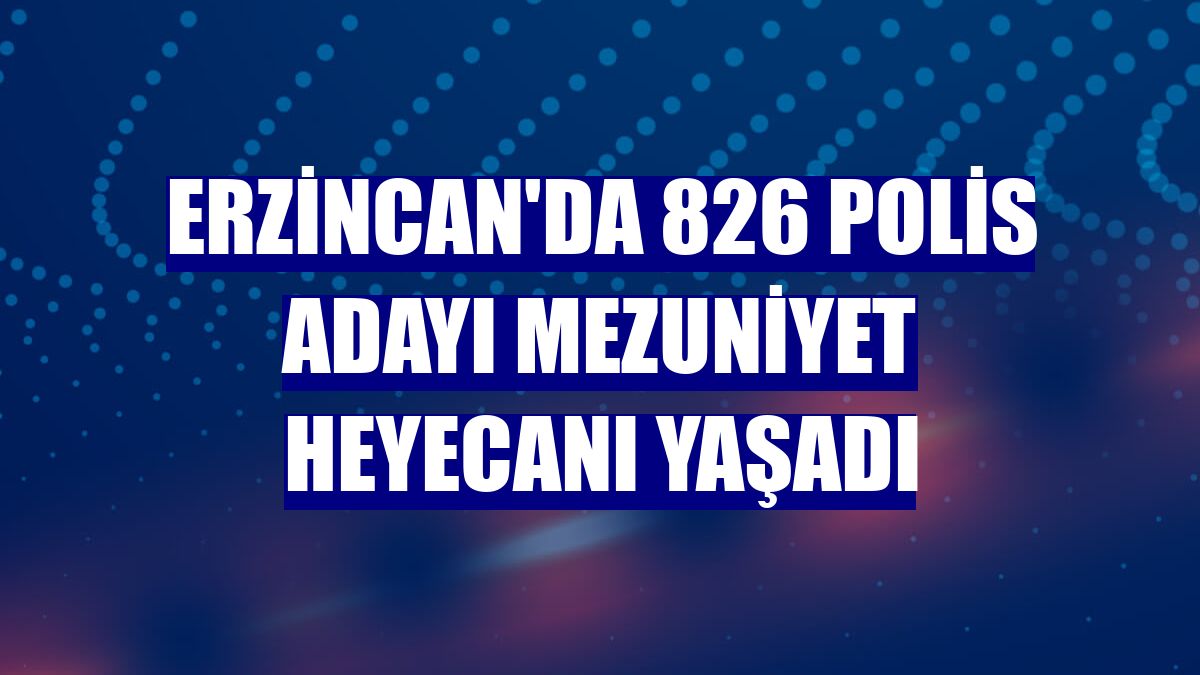 Erzincan'da 826 polis adayı mezuniyet heyecanı yaşadı