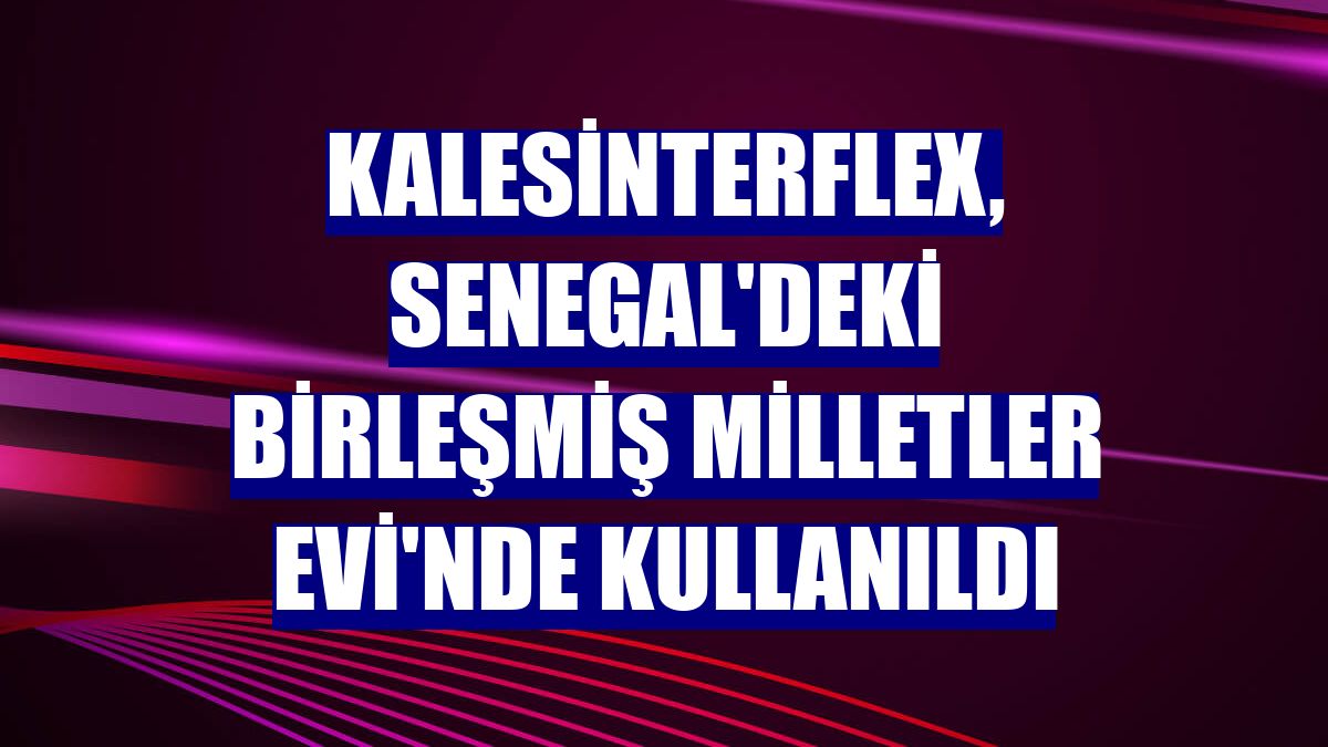 Kalesinterflex, Senegal'deki Birleşmiş Milletler Evi'nde kullanıldı