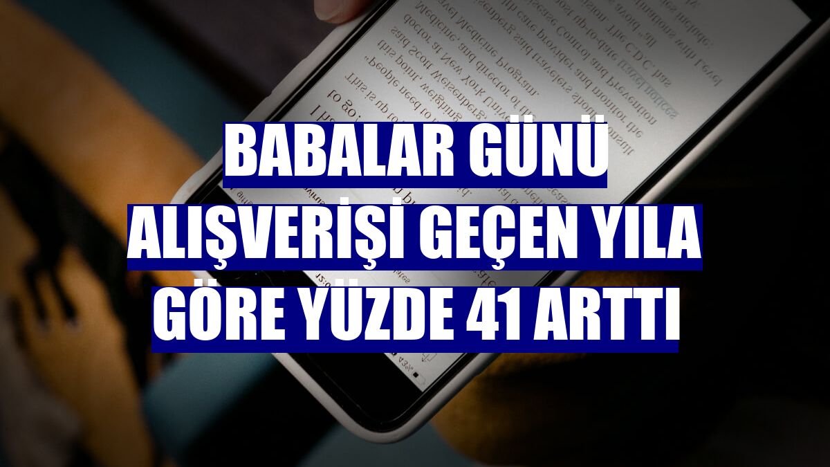 Babalar Günü alışverişi geçen yıla göre yüzde 41 arttı