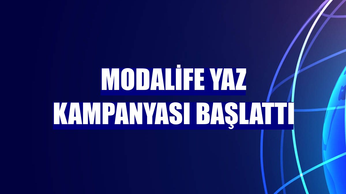 Modalife yaz kampanyası başlattı