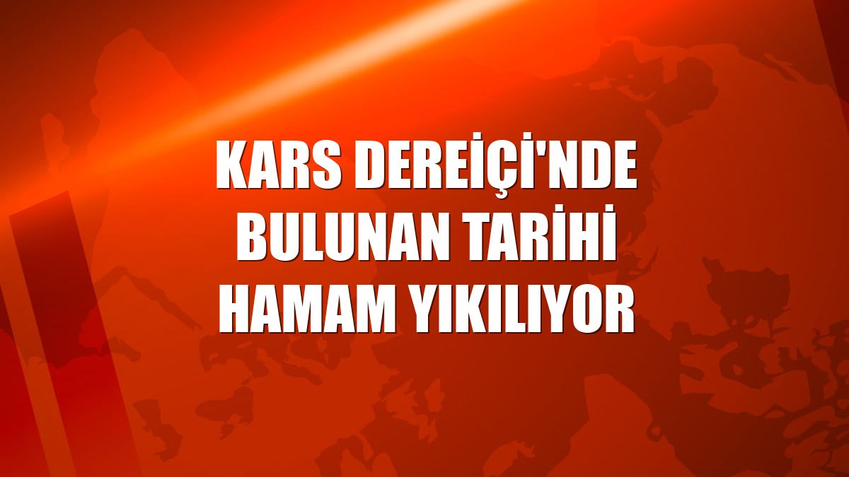Kars Dereiçi'nde bulunan tarihi hamam yıkılıyor
