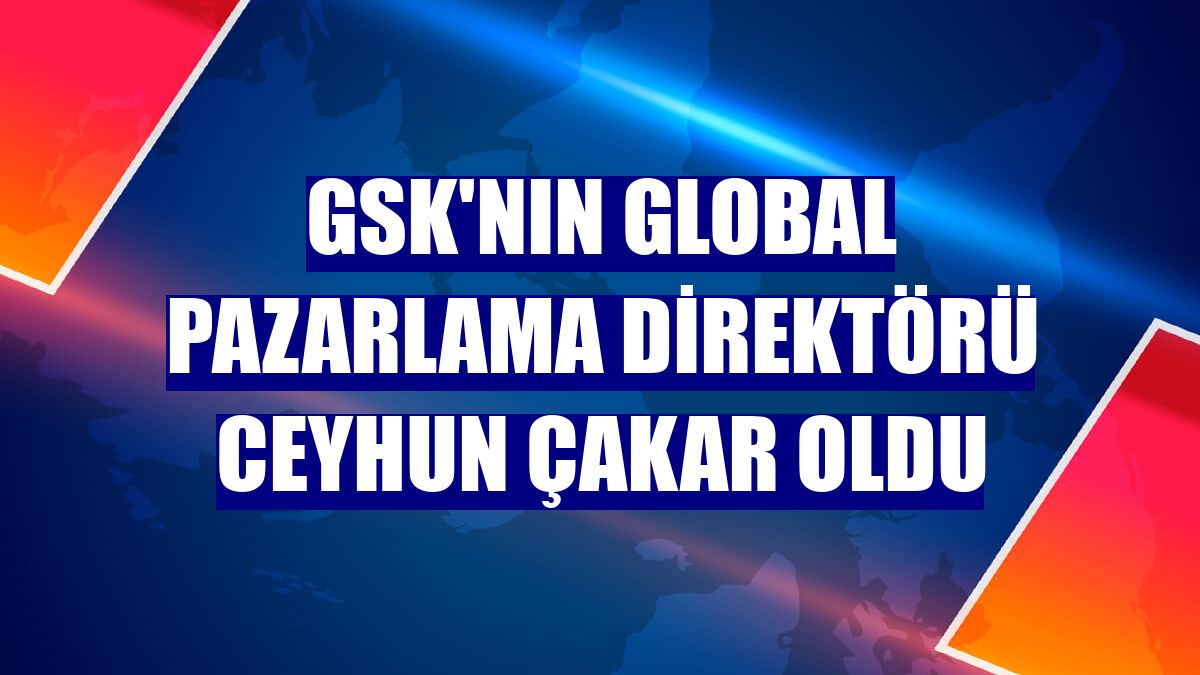 GSK'nın Global Pazarlama Direktörü Ceyhun Çakar oldu