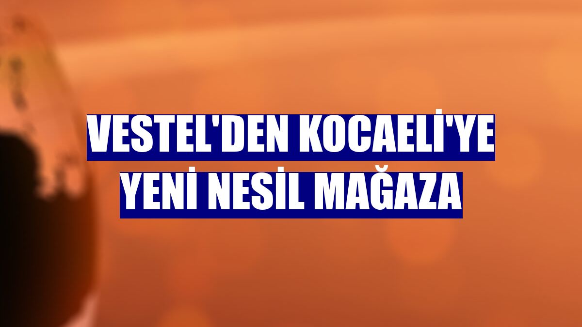 Vestel'den Kocaeli'ye yeni nesil mağaza