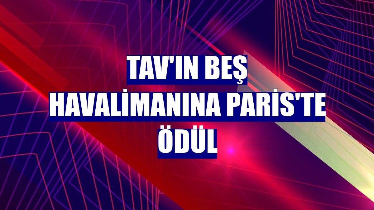 TAV'ın beş havalimanına Paris'te ödül