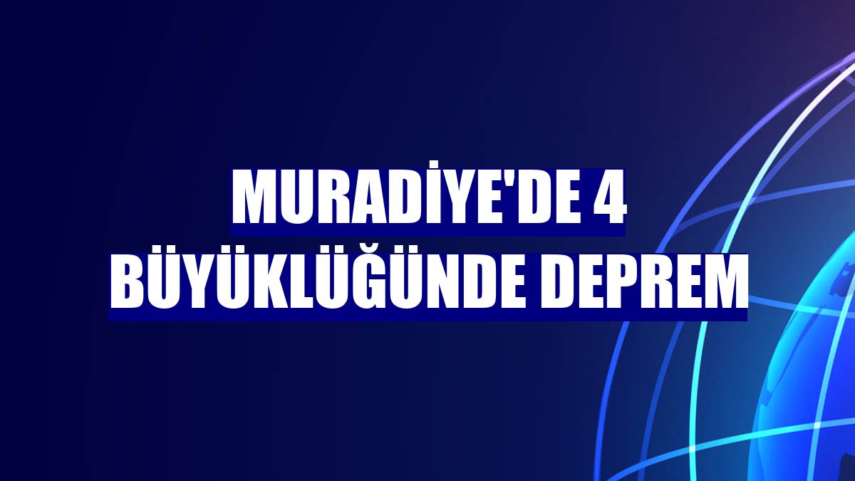 Muradiye'de 4 büyüklüğünde deprem