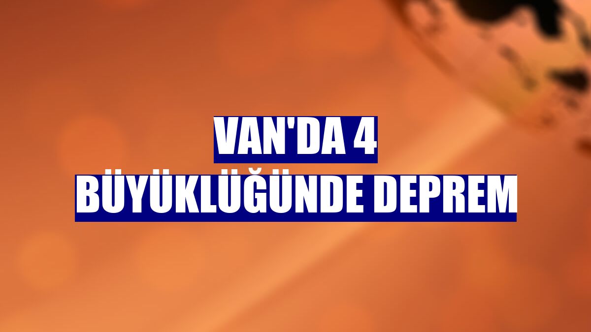 Van'da 4 büyüklüğünde deprem