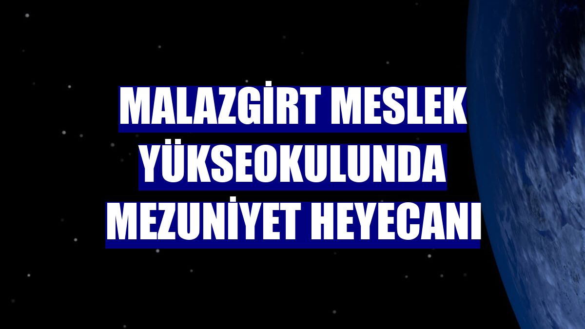 Malazgirt Meslek Yükseokulunda mezuniyet heyecanı