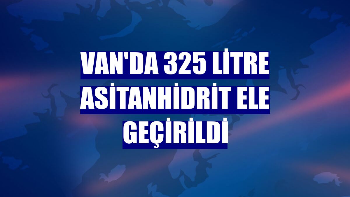 Van'da 325 litre asitanhidrit ele geçirildi