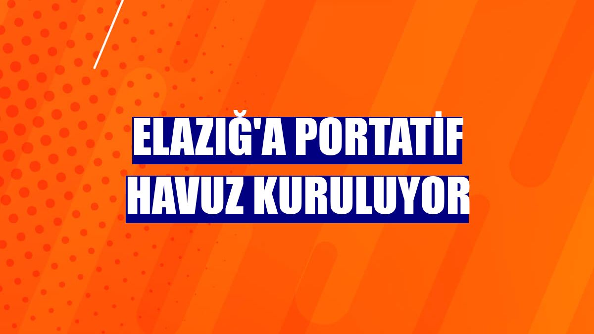 Elazığ'a portatif havuz kuruluyor