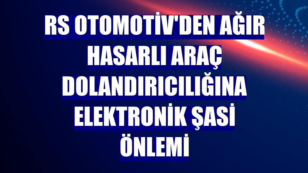 RS Otomotiv'den ağır hasarlı araç dolandırıcılığına elektronik şasi önlemi