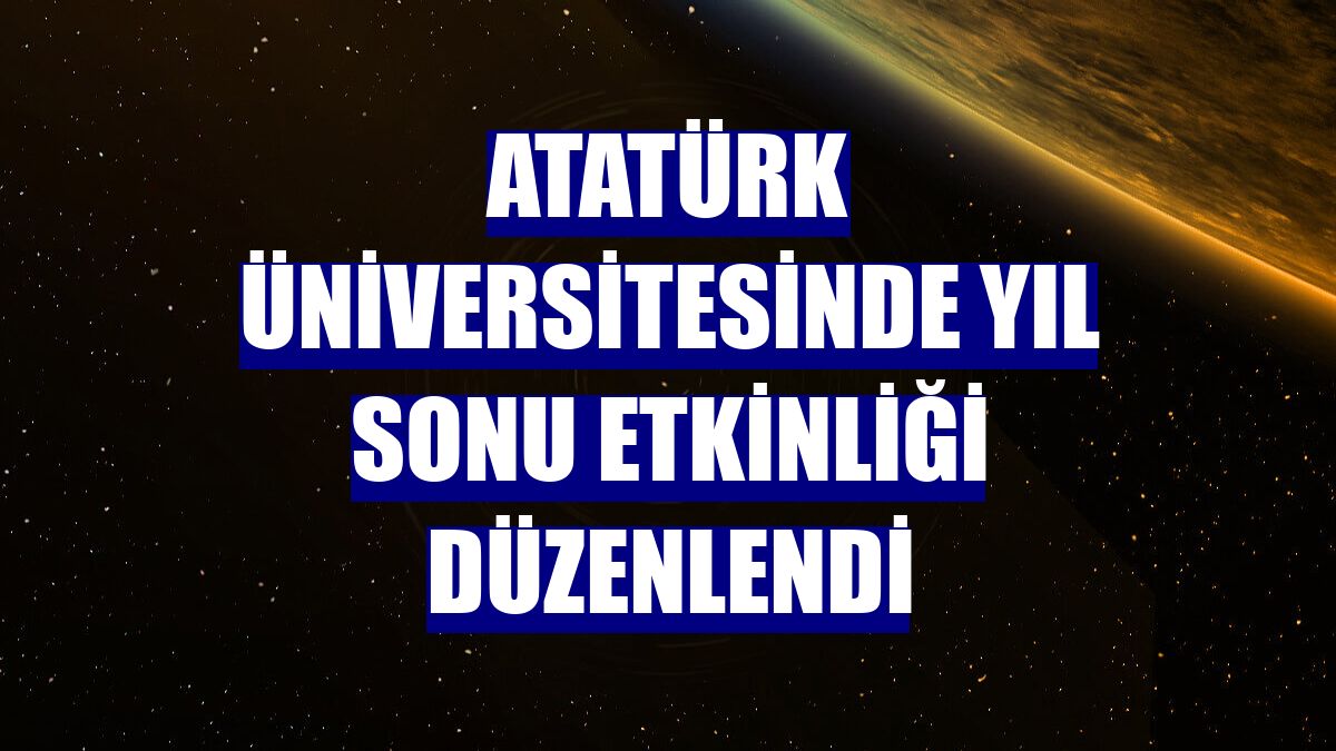 Atatürk Üniversitesinde yıl sonu etkinliği düzenlendi