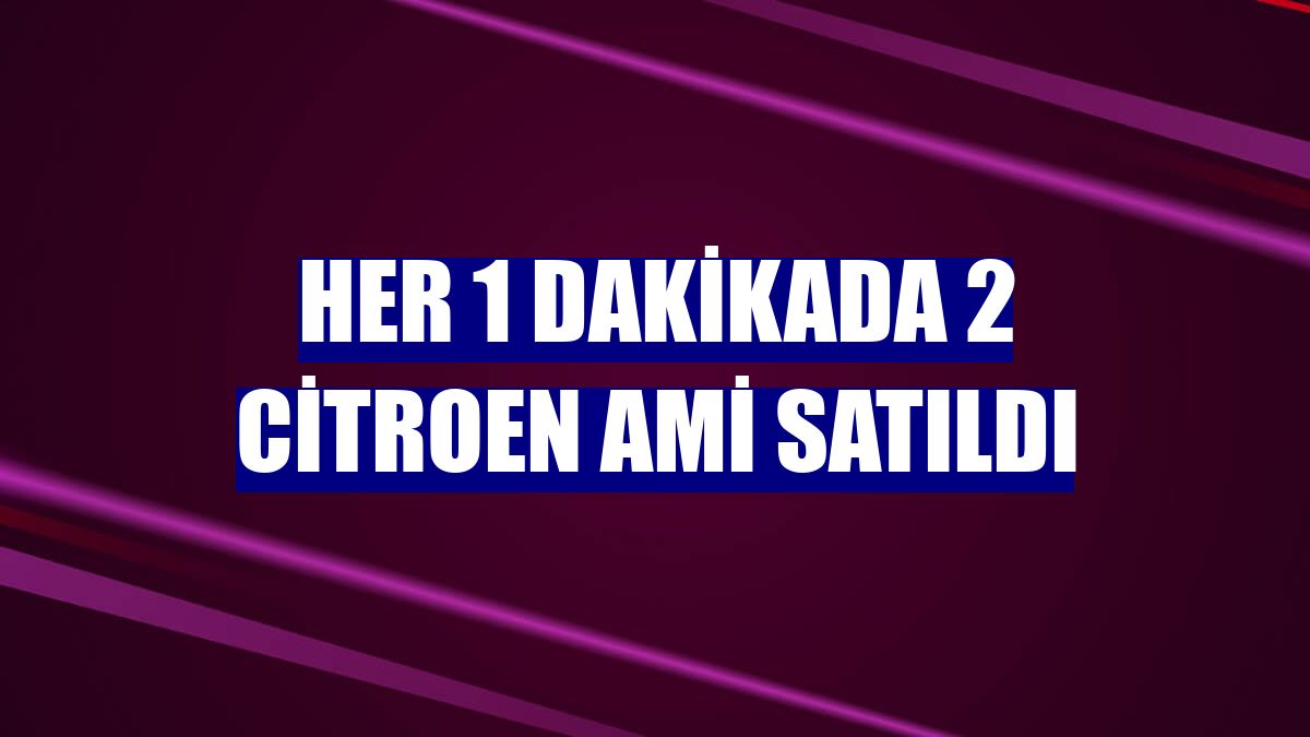 Her 1 dakikada 2 Citroen Ami satıldı
