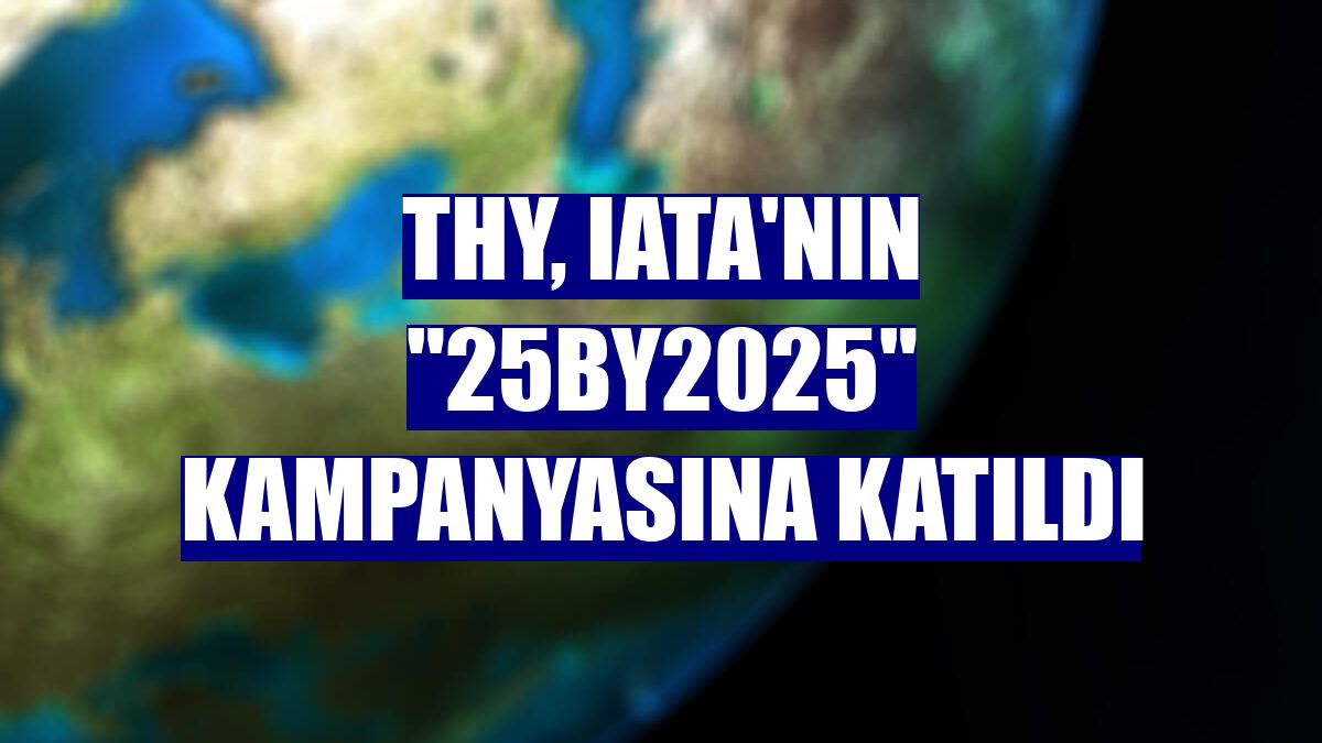 THY, IATA'nın "25by2025" kampanyasına katıldı