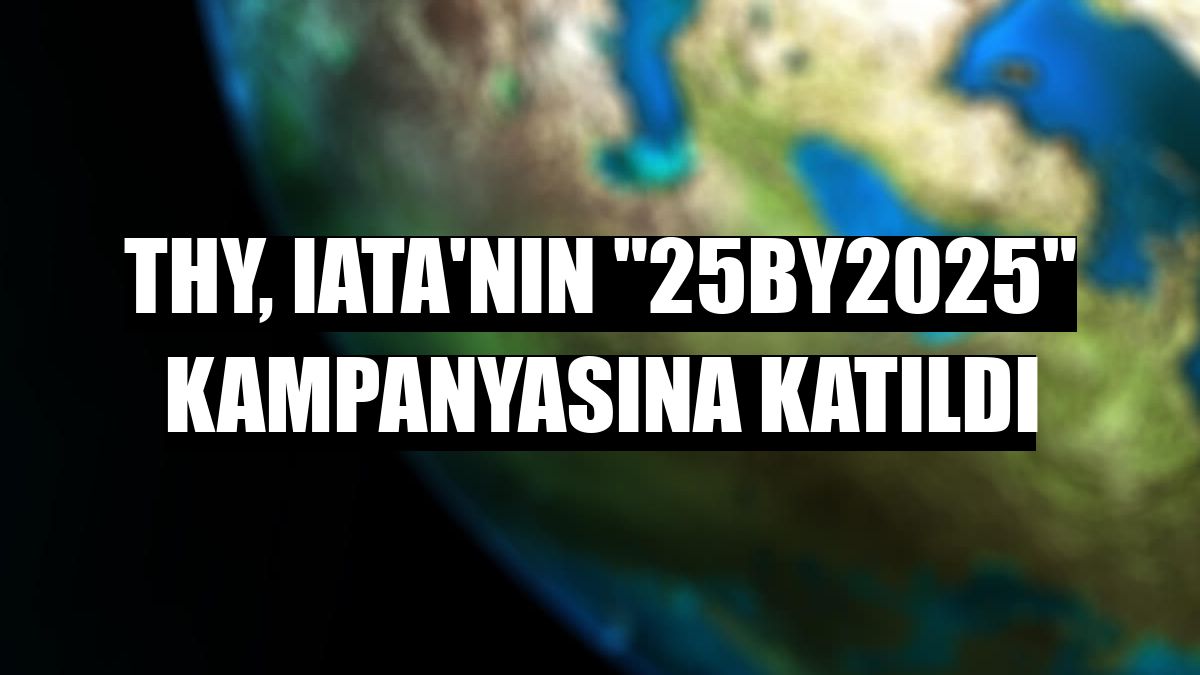 THY, IATA'nın '25by2025' kampanyasına katıldı