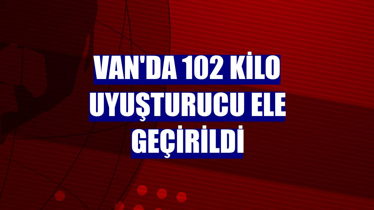 Van'da 102 kilo uyuşturucu ele geçirildi