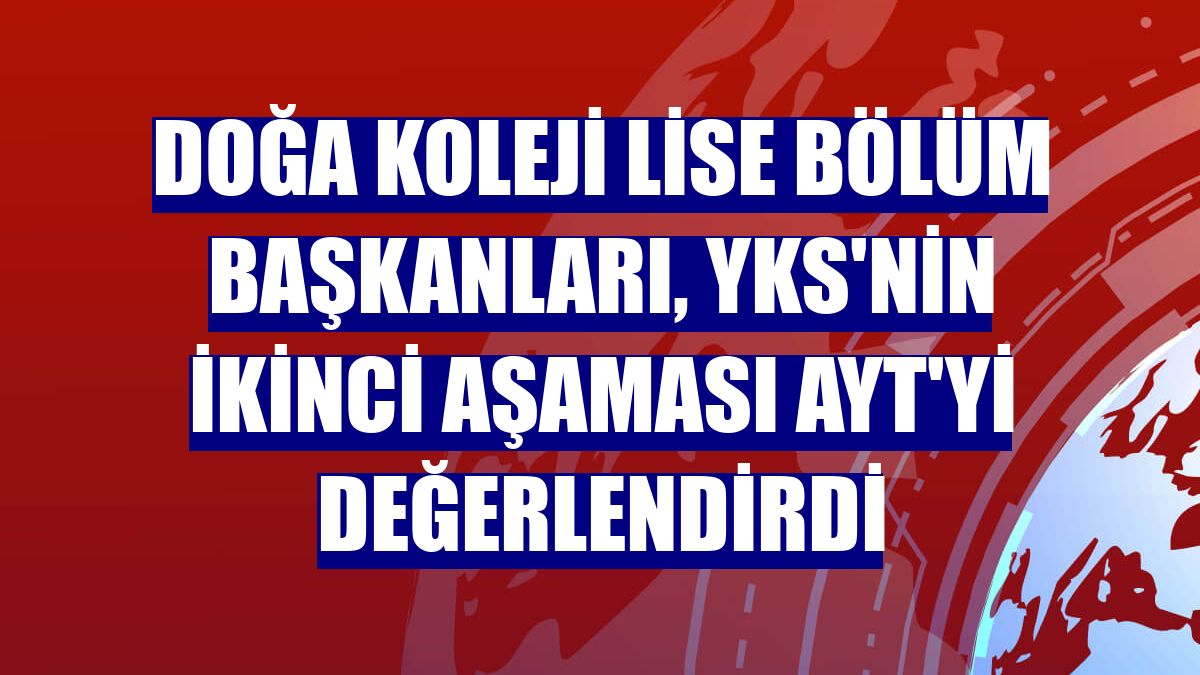 Doğa Koleji Lise Bölüm Başkanları, YKS'nin ikinci aşaması AYT'yi değerlendirdi