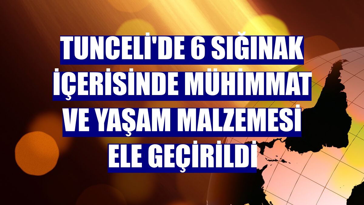 Tunceli'de 6 sığınak içerisinde mühimmat ve yaşam malzemesi ele geçirildi
