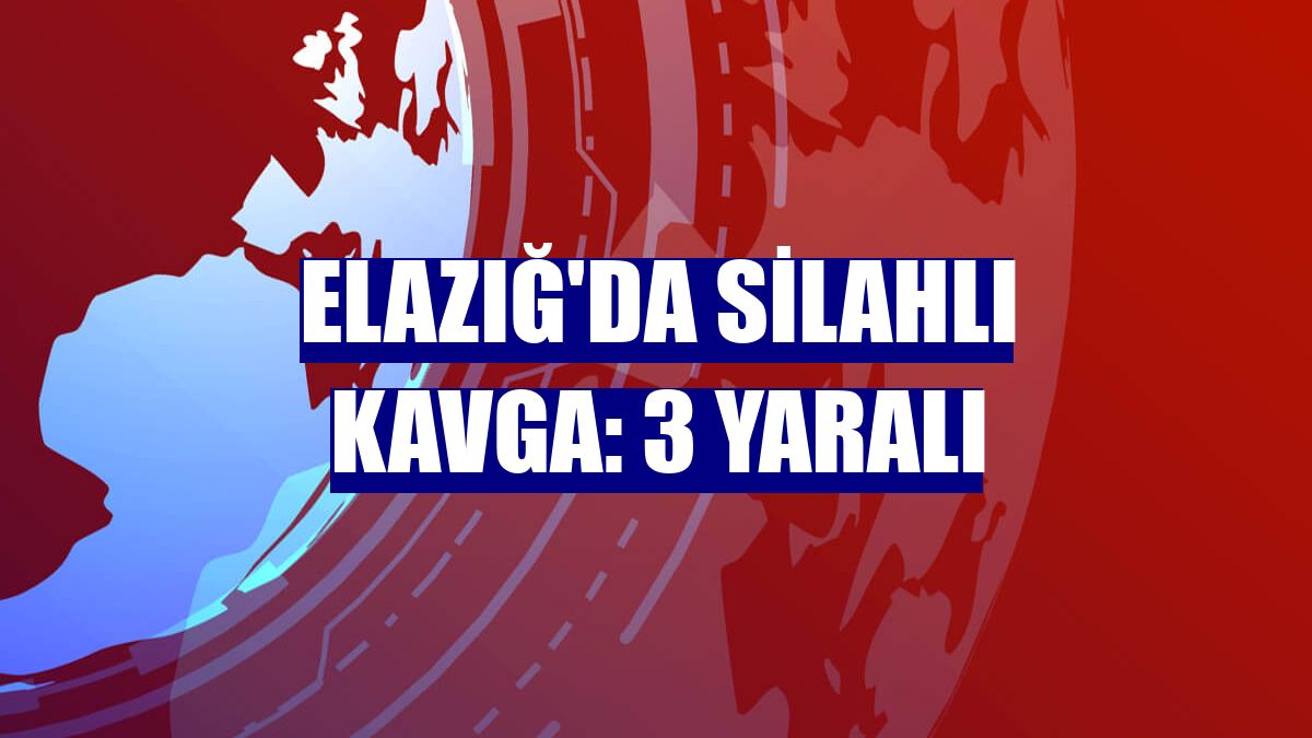 Elazığ'da silahlı kavga: 3 yaralı