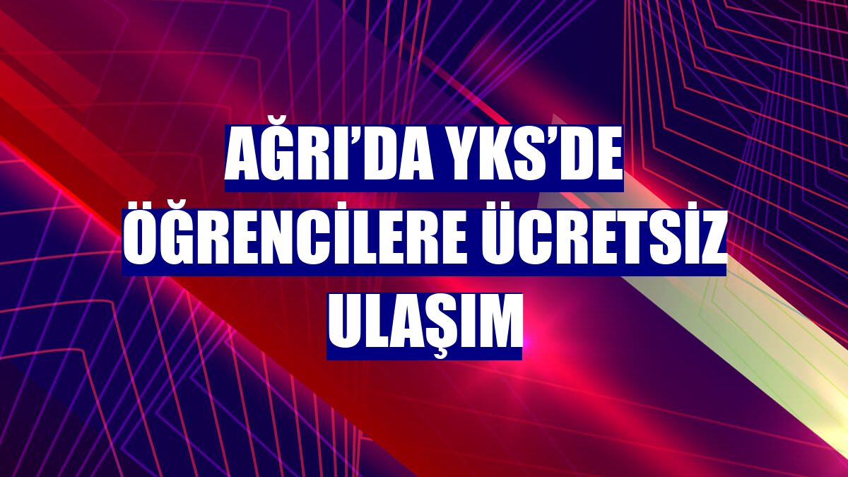 Ağrı’da YKS’de öğrencilere ücretsiz ulaşım