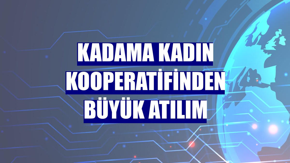 KADAMA kadın kooperatifinden büyük atılım