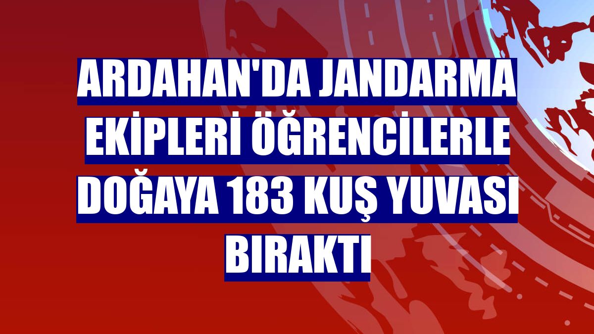 Ardahan'da jandarma ekipleri öğrencilerle doğaya 183 kuş yuvası bıraktı